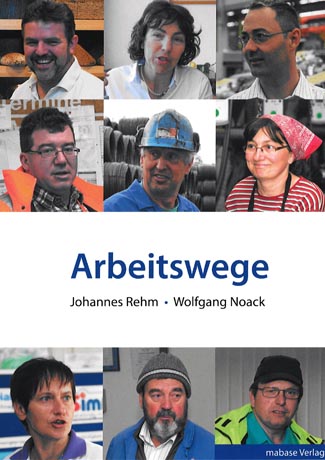 Cover des Buches Johannes Rehm (Autor), Annekathrin Preidel (Vorwort), Wolfgang Noack (Fotograf): Arbeitswege