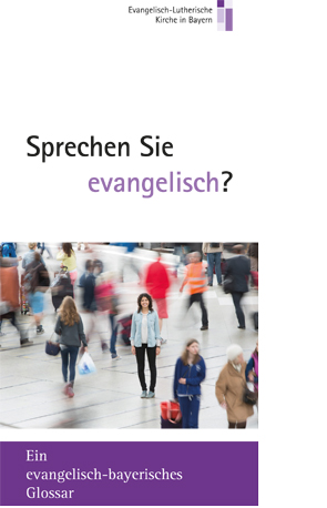Cover des Buches Evangelisch-Lutherische Kirche in Bayern: Sprechen Sie evangelisch? Ein evangelisch-bayerisches Glossar