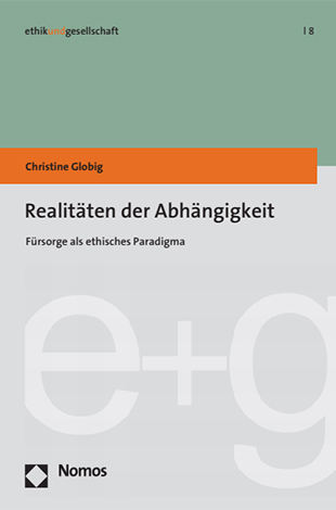 Cover des Buches Christine Globig: Realitäten der Abhängigkeit. Fürsorge als ethisches Paradigma