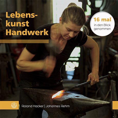 Cover des Buches Roland Hacker/Johannes Rehm: Die 16 Gesichter der „Lebenskunst Handwerk“
